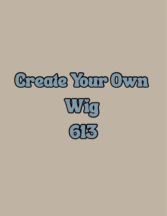 CREATE YOUR OWN WIG 613